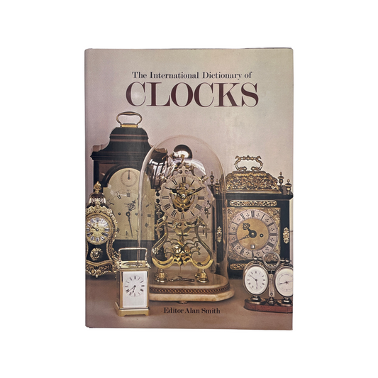 The International Dictionary Of Clocks Smith Alan Hardcover Book