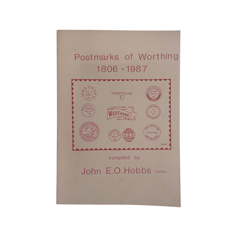 Postmarks Of Worthing 1806-1987, Signed; Hobbs, John E O, Softcover, Book