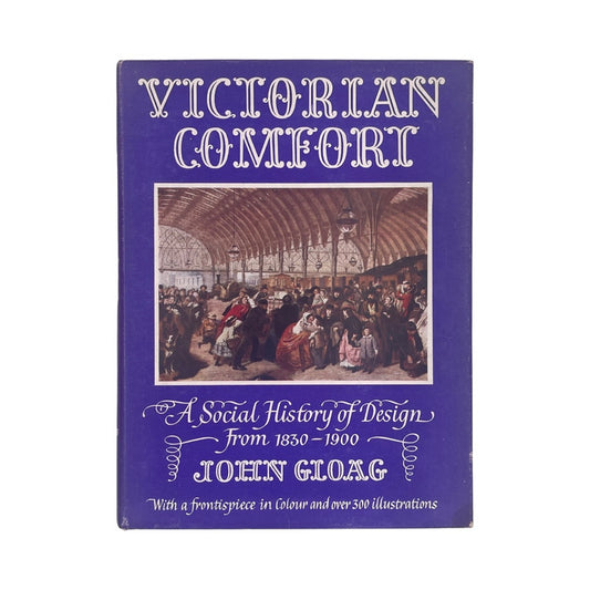 Victorian Comfort, A Social History Of Design From 1830-1900; Gloag, John
