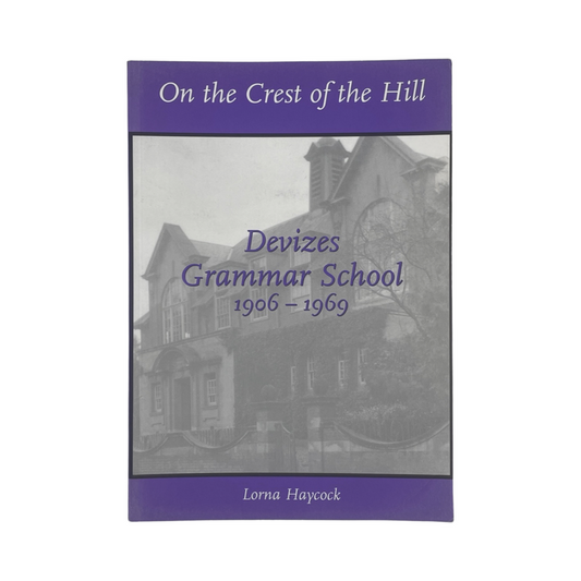 On The Crest Of The Hill Devizes Grammar School 1906-1969, Signed; Haycock, L, Softcover, Book