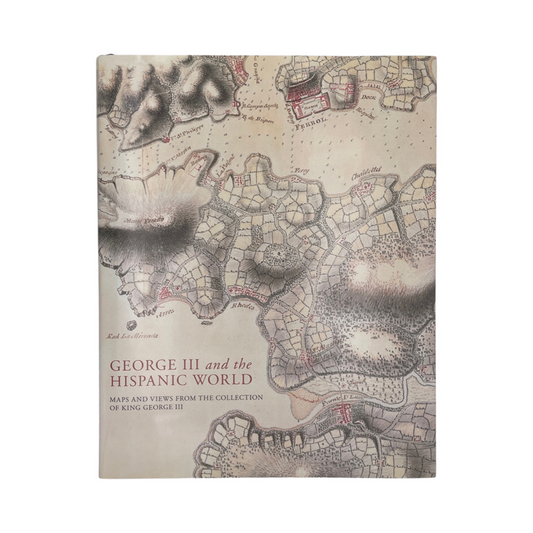 George III And The Hispanic World British Library Hardcover Book
