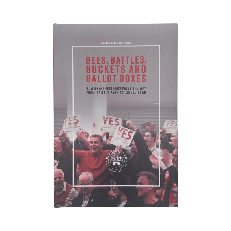 Bees Battles Buckets And Ballot Boxes Brentford FC Bees United Hardcover Book