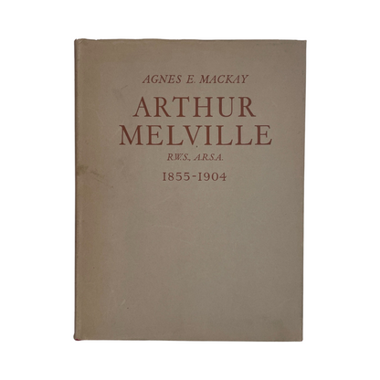 Arthur Melville, Scottish Impressionist 1855-1904; Mackay, Agnes Ethel, Hardcover, Book