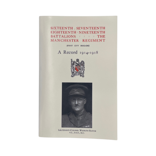 First City Brigade The Manchester Regiment A Record 1914-1918; Elstob, Wilfrith