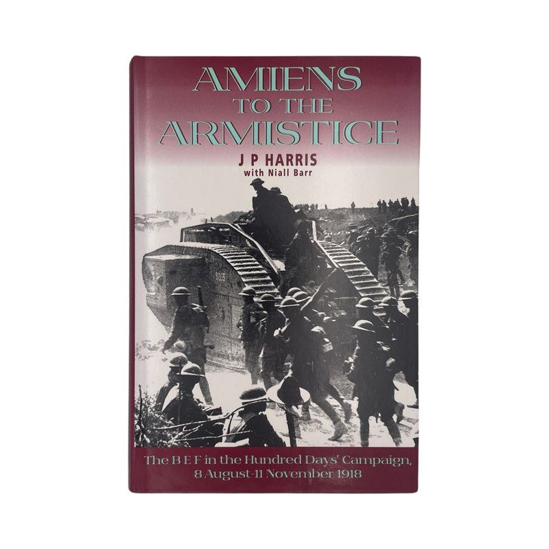 Amiens To The Armistice; Harris, J P & Barr, Niall, Hardcover, Book