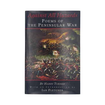 Against All Hazards Poems Of The Peninsular War; Turner, Harry