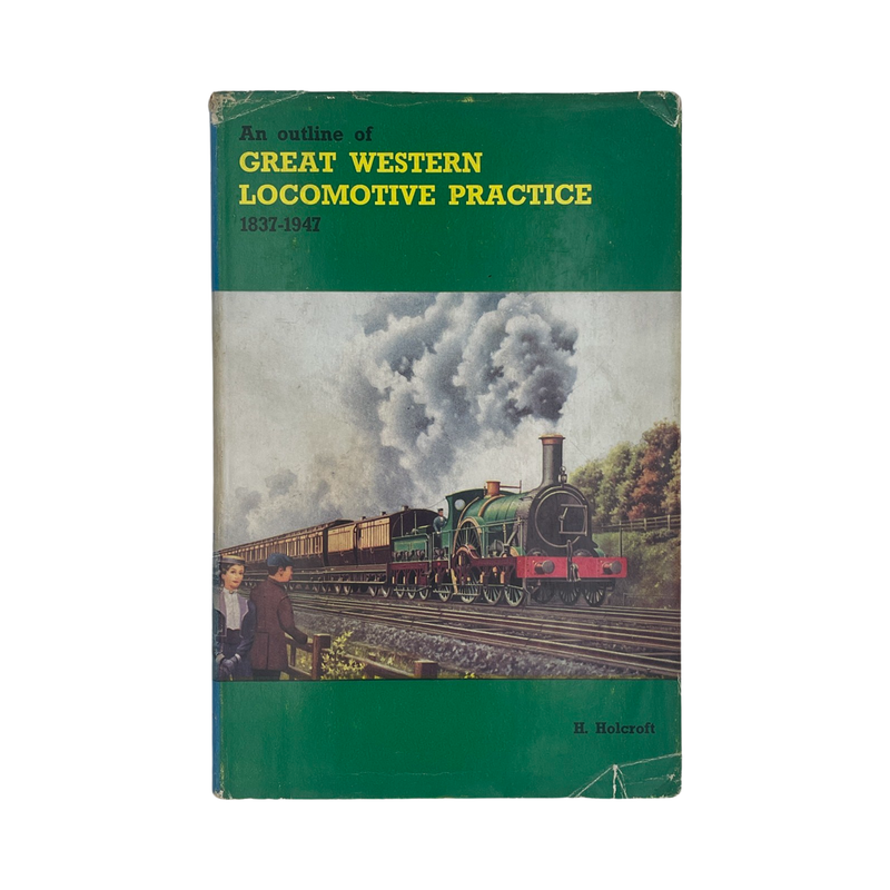 An Outline Of Great Western Locomotive Practice 1837-1947; Holcroft, H, Hardcover, Book