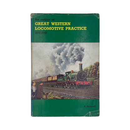 An Outline Of Great Western Locomotive Practice 1837-1947; Holcroft, H, Hardcover, Book