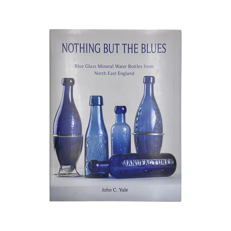 Nothing But The Blues Blue Glass Mineral Water Bottles North East England Yule Hardcover Book