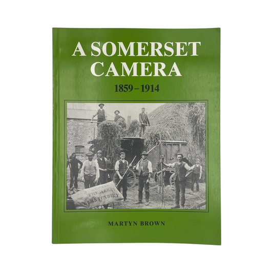 A Somerset Camera 1859-1914; Brown, Martyn