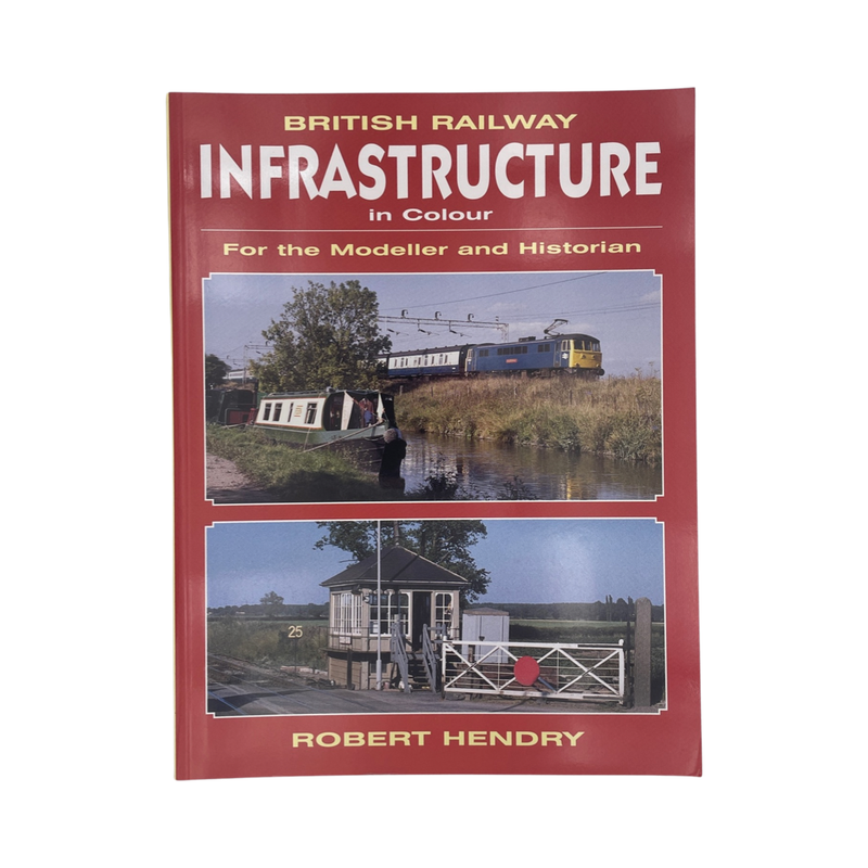 British Railway Infrastructure In Colour For The Modeller & Historian Hendry R Soft cover Book