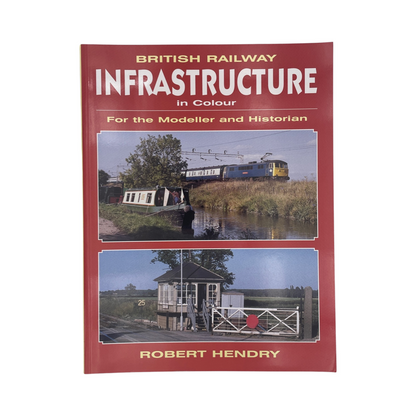 British Railway Infrastructure In Colour For The Modeller & Historian Hendry R Soft cover Book