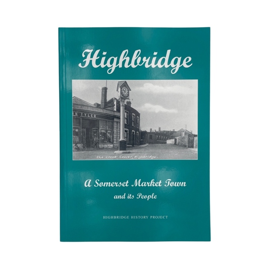 Highbridge A Somerset Market Town & Its People Highbridge History Project Soft cover Book