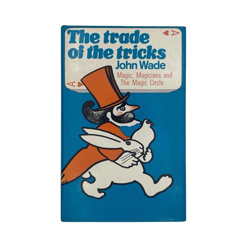 The Trade Of Tricks, Magic, Magicians & The Magic Circle; Wade, John, Hardcover, Book