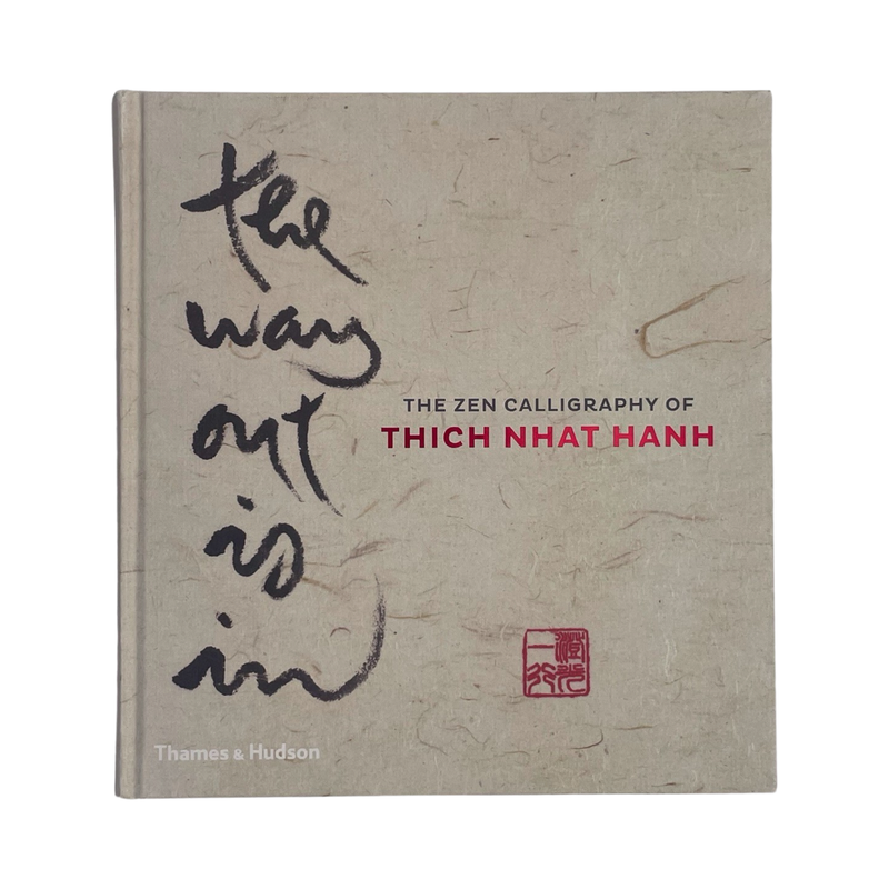 The Way Out Is In The Zen Calligraphy Of The Father Of Mindfulness Hanh Hardcover Book