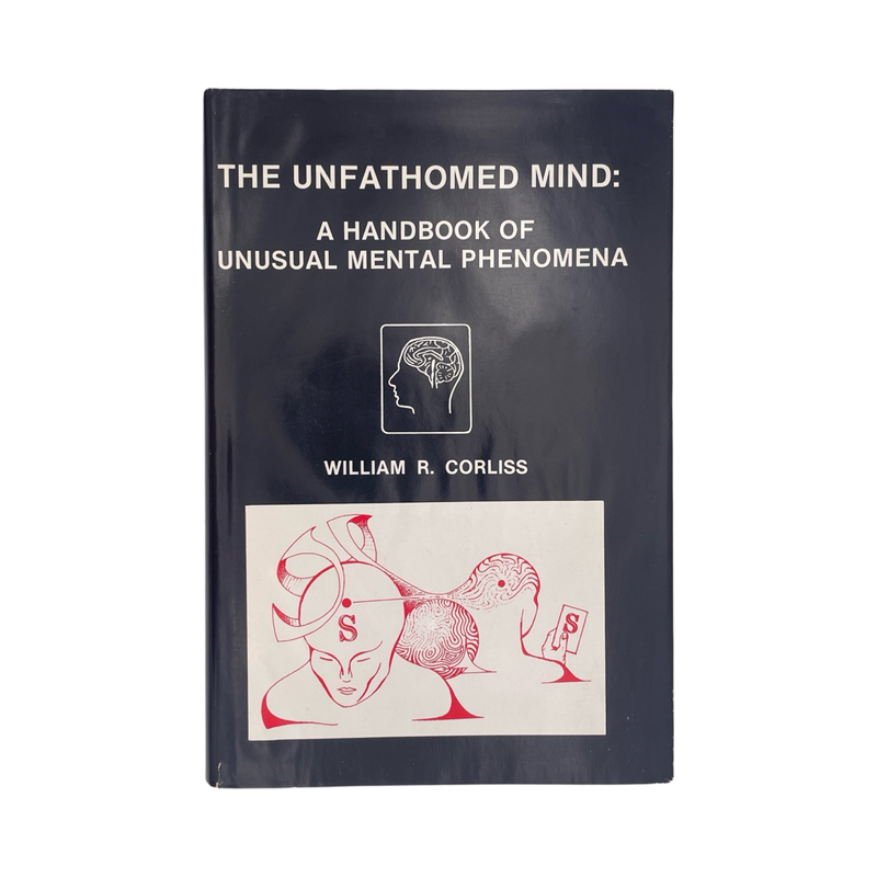 The Unfathomed Mind A Handbook Of Unusual Mental Phenomena Corliss William Hardcover Book