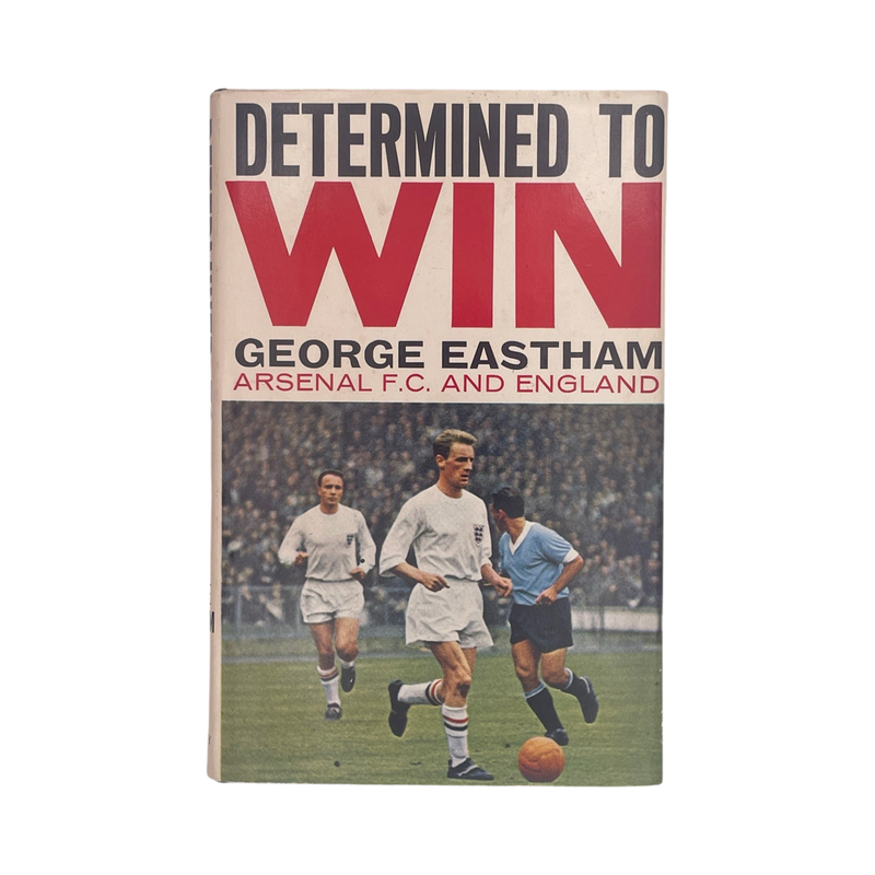 Determined To Win Arsenal FC & England Signed Eastham George Hardcover Book