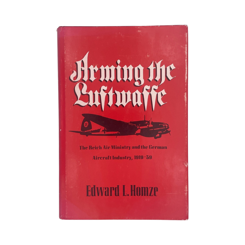 Arming The Luftwaffe, The Reich Air Ministry & The German Aircraft Industry, Hardcover, Book