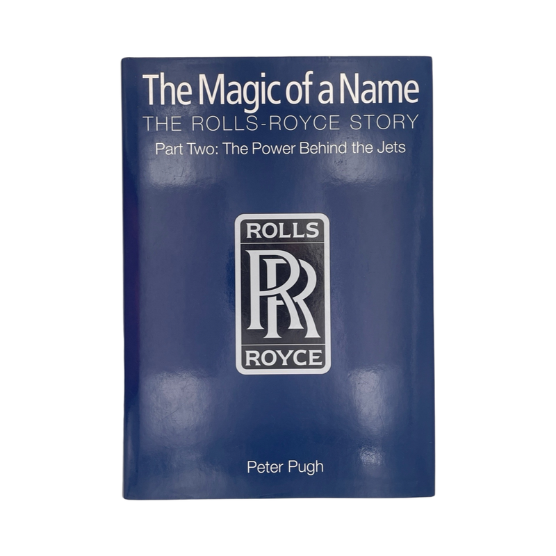 The Magic Of A Name The Rolls-Royce Story Part 2 Pugh Peter Hardcover Book