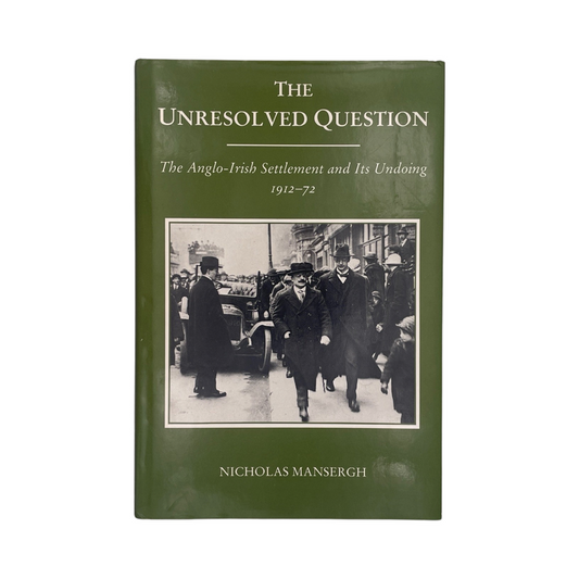 The Unresolved Question, The Anglo-Irish Settlement & Its Undoing; Mansergh, N, Hardcover, Book