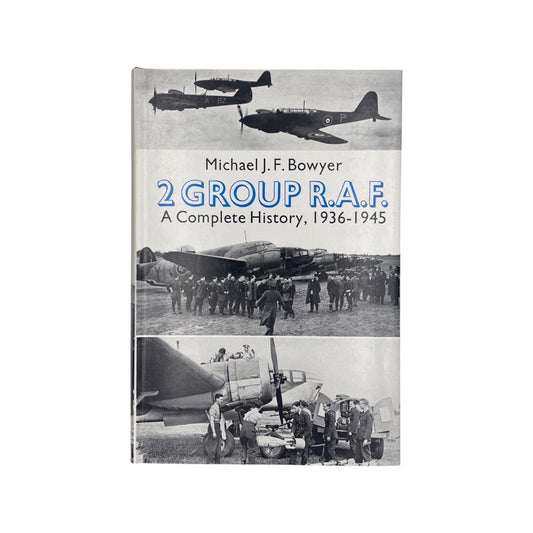 2 Group RAF A Complete History 1936-1945; Bowyer, Michael