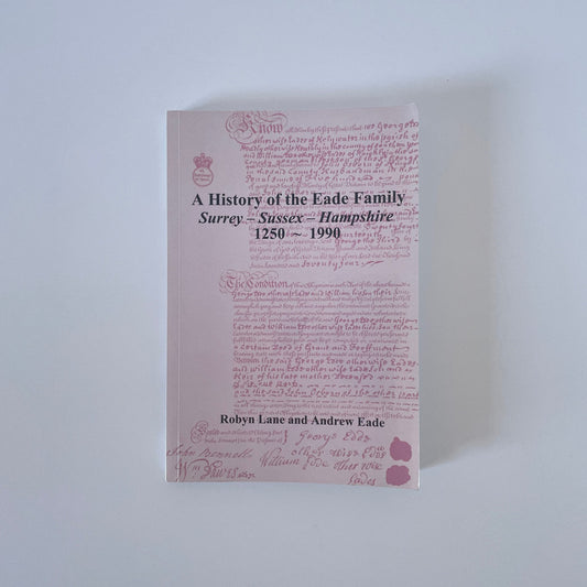 A History Of The Eade Family Surrey Sussex Hampshire 1250-1990 Lane Eade Soft cover Book