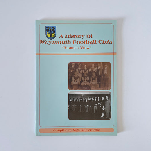 A History Of Weymouth Football Club Biddies View Biddlecombe Nige Hardcover Book