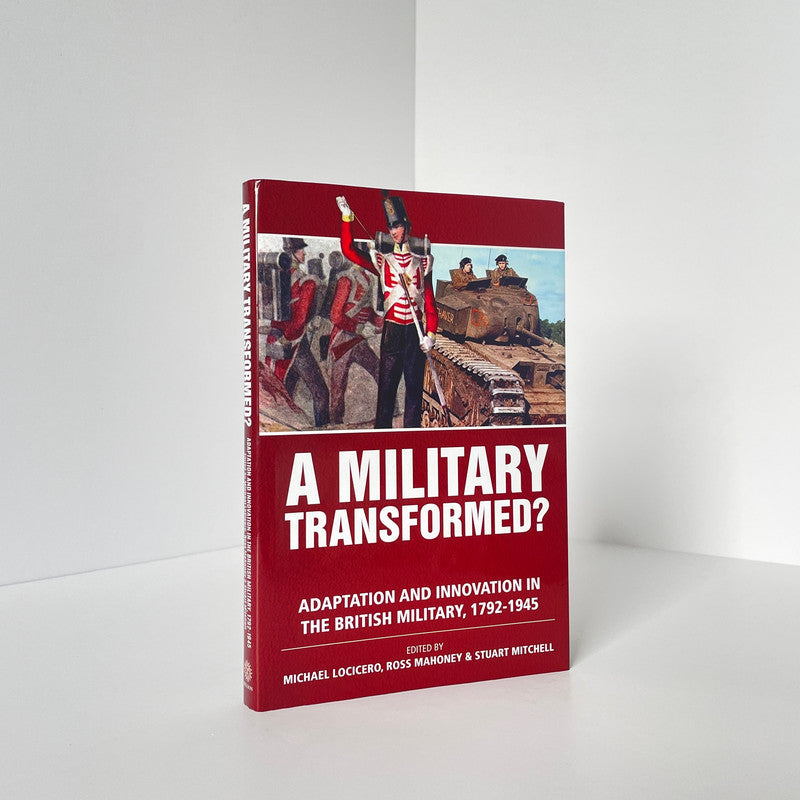 A Military Transformed, Adaptation & Innovation, British Military 1792-1945, Hardcover, Book