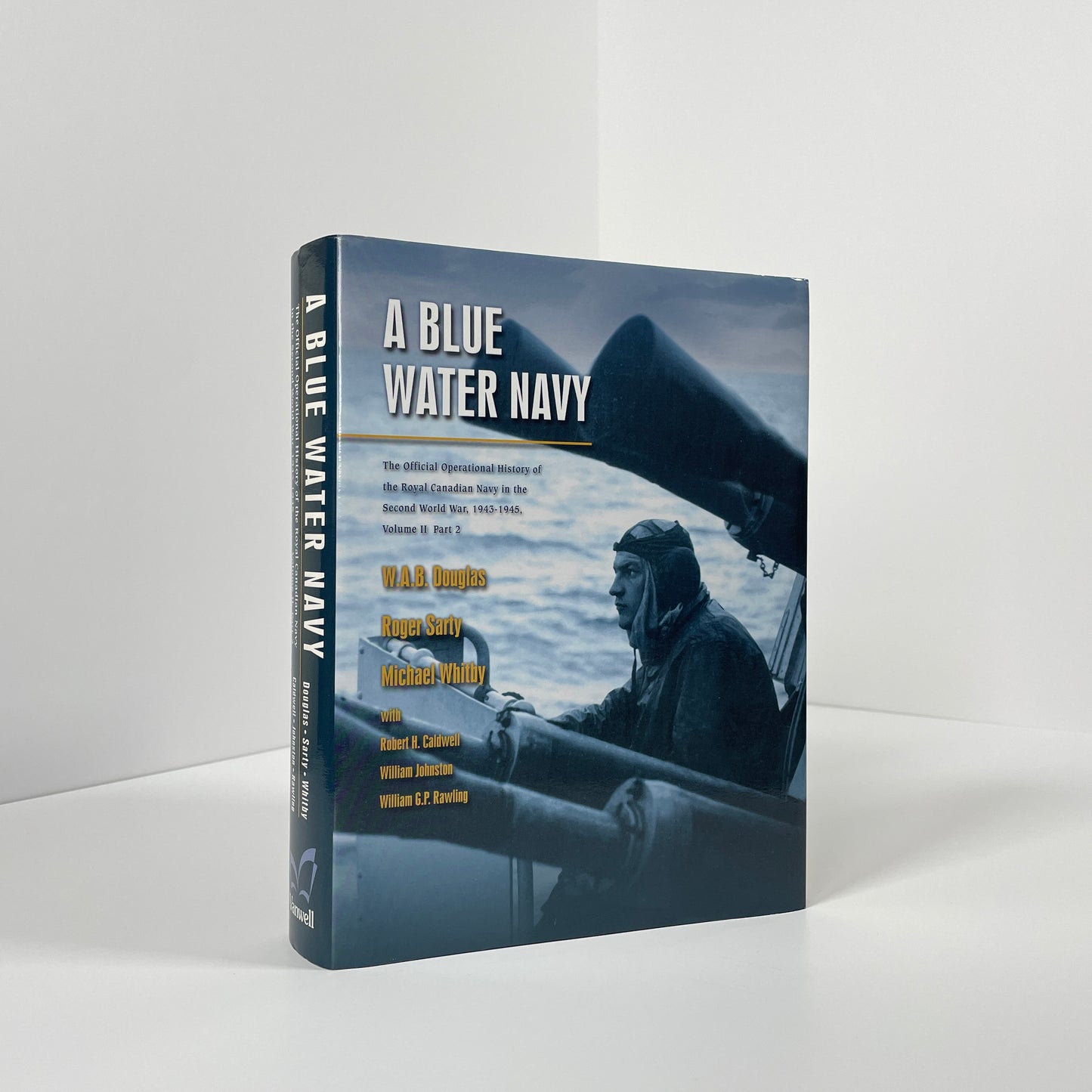 A Blue Water Navy, The Official Operational History Of The Royal Canadian Navy In The Second World War, 1943-1945, Volume II, Part 2; Douglas, W A B; Sarty, Roger; Whitby, Michael