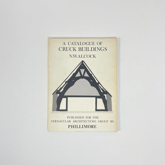 A Catalogue Of Cruck Buildings; Alcock, N W