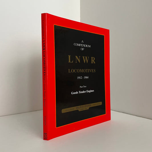 A Compendium Of LNWR Locomotives 1912 - 1964 Part Two Goods Tender Engines; Yeadon, Willie B.