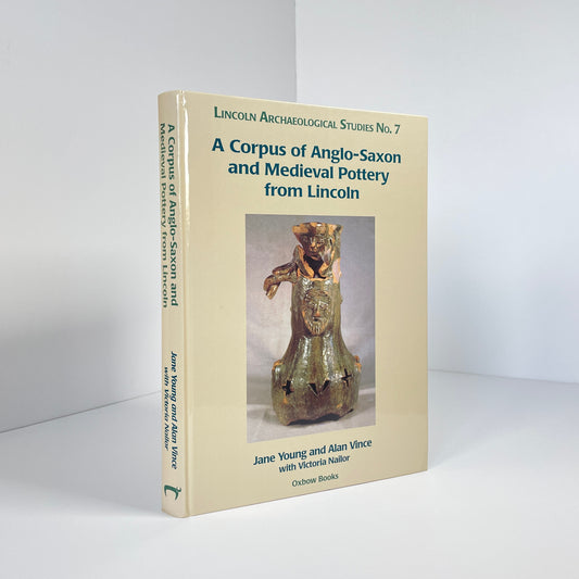 A Corpus Of Anglo-Saxon And Medieval Pottery From Lincoln; Young; Vince; Nailor