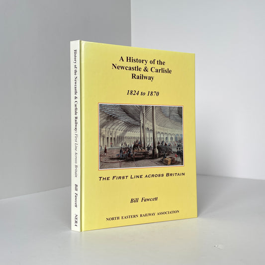 A History Of The Newcastle & Carlisle Railway 1824 to 1870; Fawcett, Bill