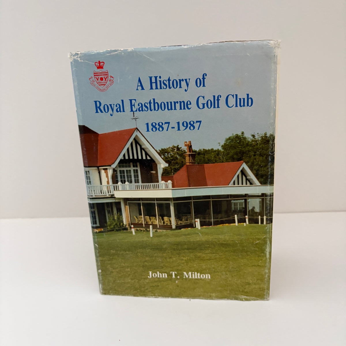 A History of Royal Eastbourne Golf Club 1887 - 1987; Milton, John T.