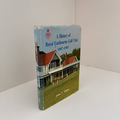 A History of Royal Eastbourne Golf Club 1887 - 1987; Milton, John T.