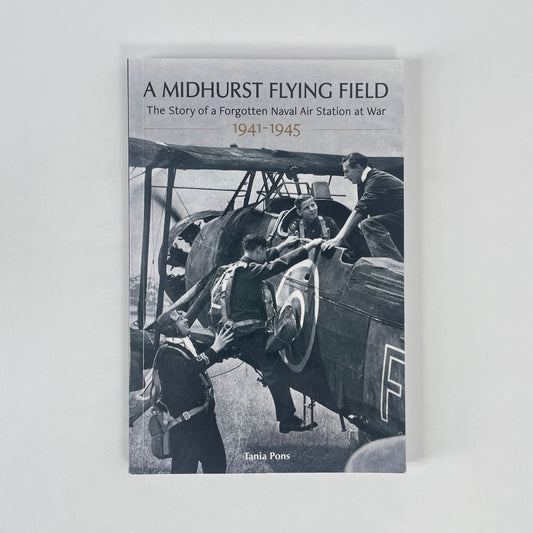 A Midhurst Flying Field, The Story Of A Forgotten Naval Air Station At War 1941-1945; Pons, Tania