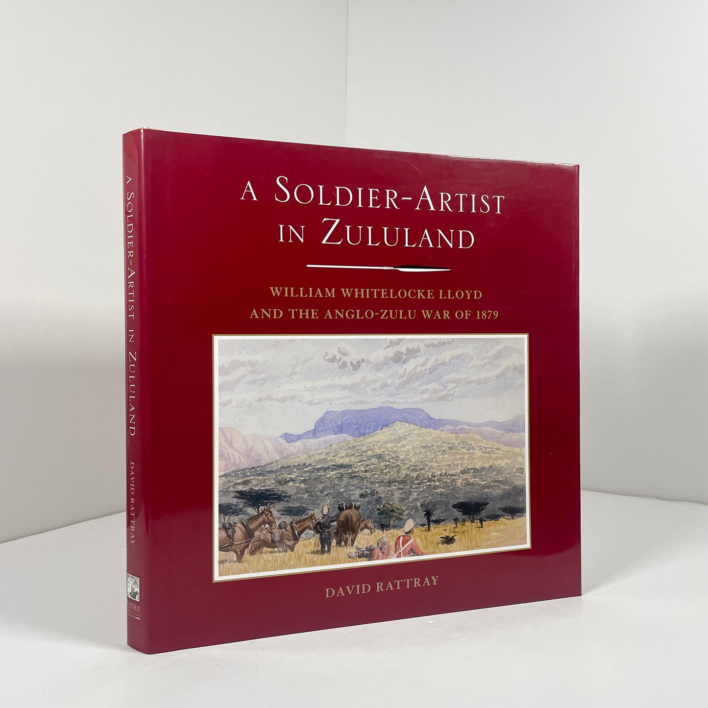 A Soldier - Artist In Zululand. William Whitelocke Lloyd And The Anglo - Zulu War Of 1879; Rattray, David