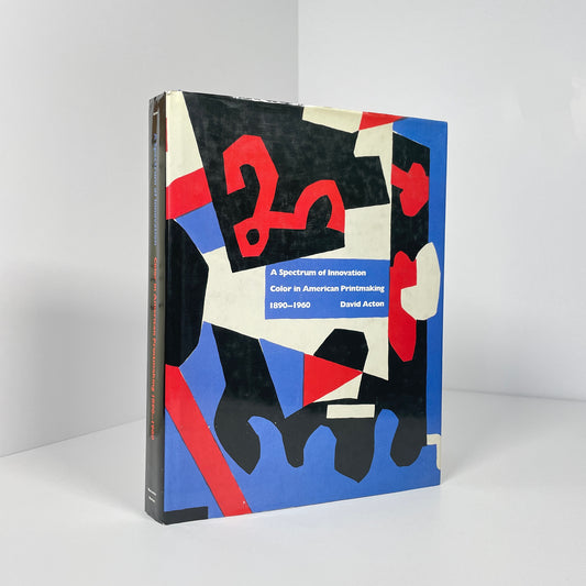 A Spectrum Of Innovation Color In American Printmaking 1890-1960; Acton, David