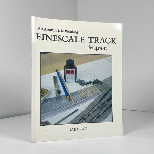 An Approach To Building Finescale Track In 4mm; Rice, Iain