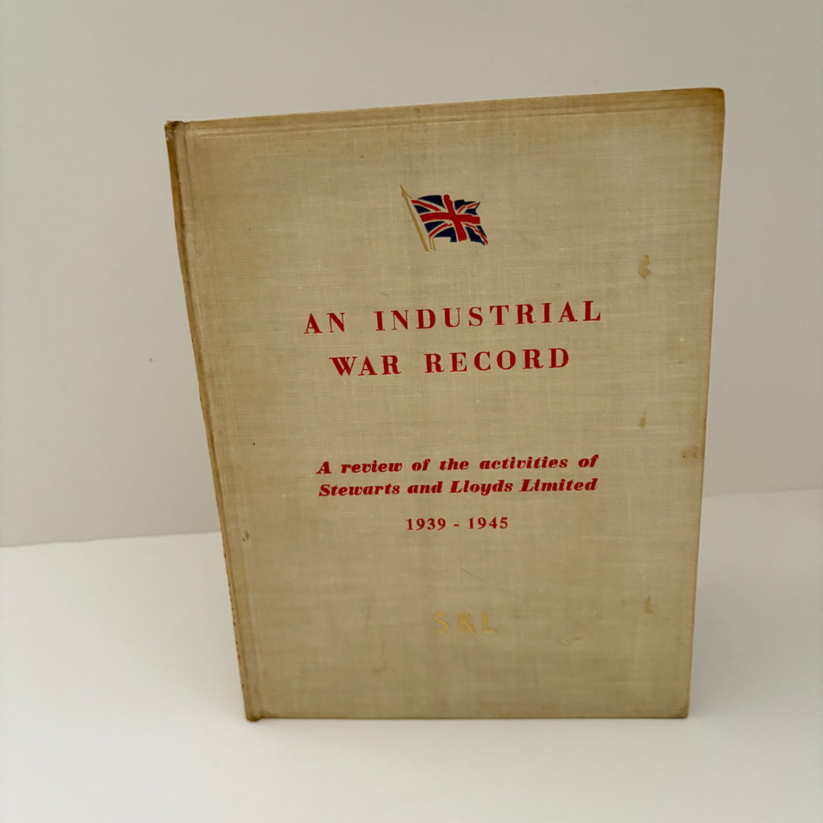 An Industrial War Record A Review Of The Activities Of Stewarts And Lloyds Limited 1939 - 1945; Stewarts & Lloyd