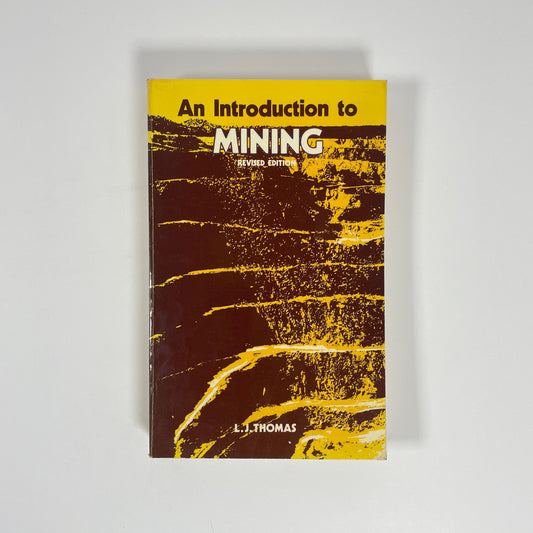 An Introduction To Mining, Exploration, Feasibility, Extraction, Rock Mechanics; Thomas, L J