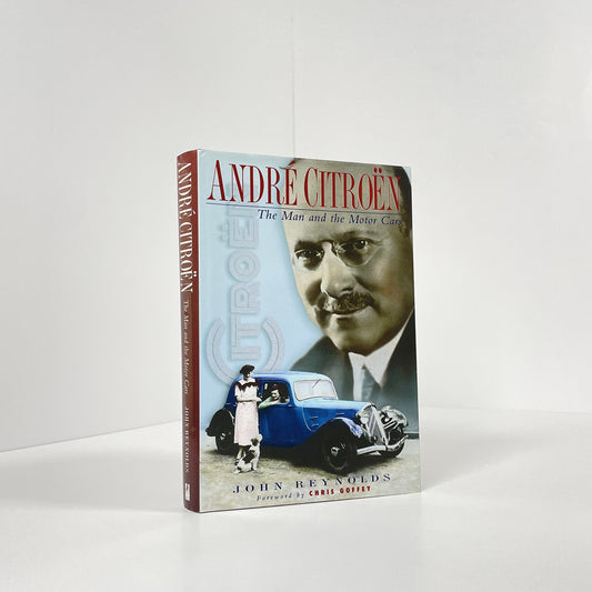 Andre Citroen, The Man And The Motor Cars; Reynolds, John