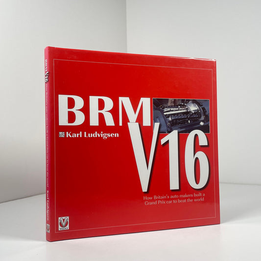 BRM V16 How Britain's Auto Makers Built A Grand Prix Car To Beat The World; Ludvigsen, Karl