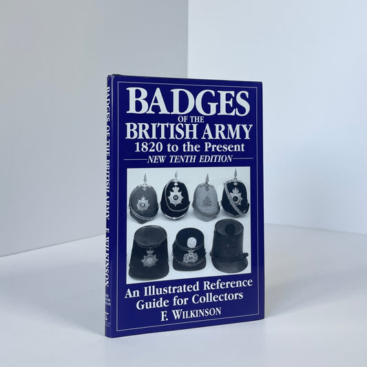 Badges Of The British Army 1820 To The Present, An Illustrated Reference Guide For Collectors; Wilkinson, F