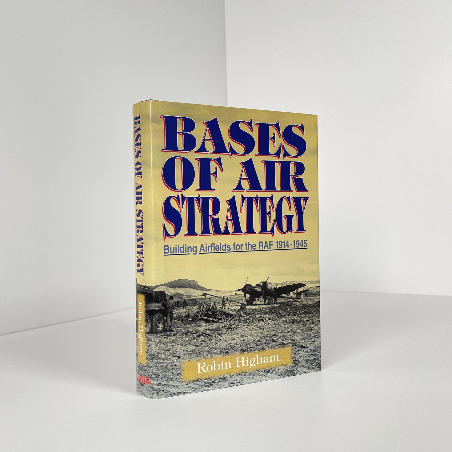 Bases Of Air Strategy, Building Airfields For The RAF 1914-1945; Higham, Robin