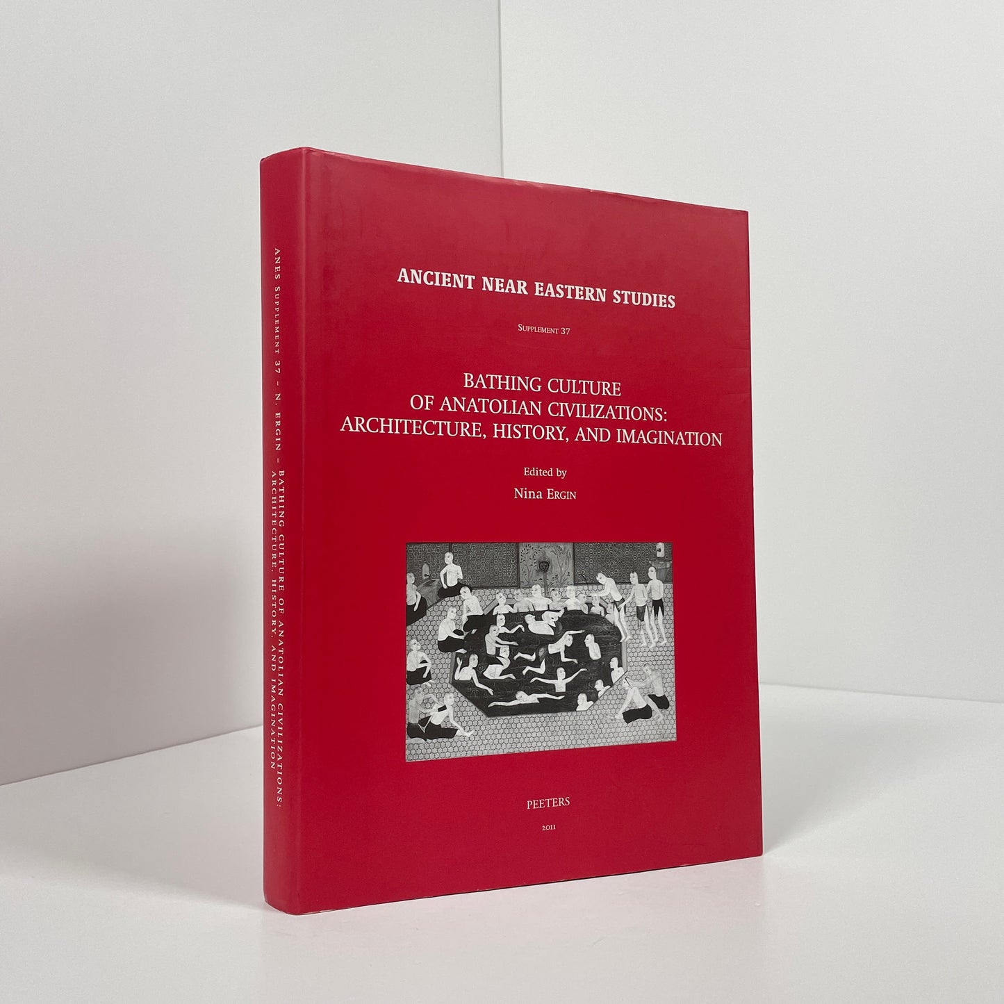 Bathing Culture Of Anatolian Civilizations: Architecture, History, And Imagination, Ancient Near Eastern Studies Supplement 37; Ergin, Nina