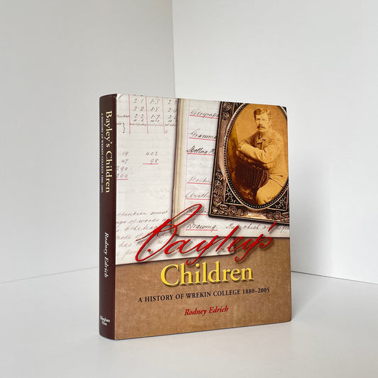 Bayleys Children A History Of Wrekin College 1880-2005; Edrich, Rodney