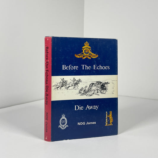 Before The Echoes Die Away. The Story Of A Warwickshire Territorial Gunner Regiment 1892 - 1969; James, N.D.G,