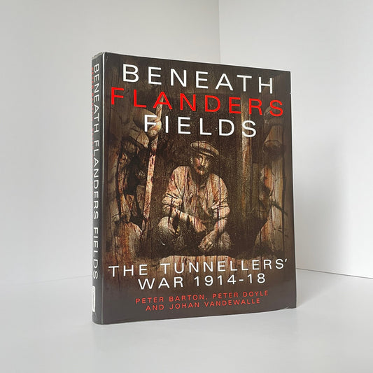 Beneath Flanders Fields, The Tunnellers War 1914-18; Barton.; Doyle.; Vandewalle