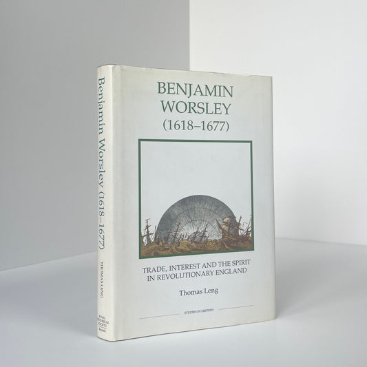 Benjamin Worsley 1618-1677 Trade, Interest And The Spirit In Revolutionary England; Leng, Thomas